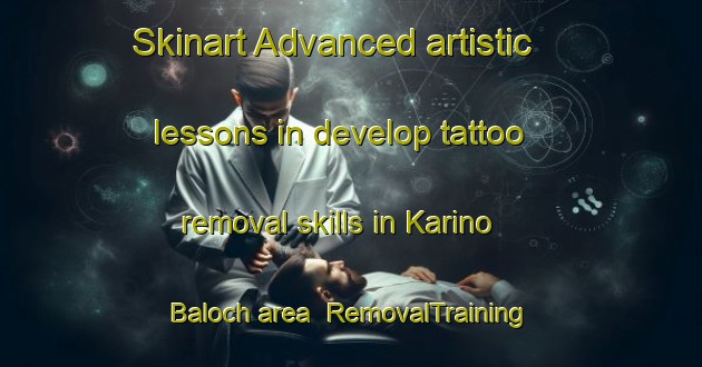 Skinart Advanced artistic lessons in develop tattoo removal skills in Karino Baloch area | RemovalTraining | RemovalClasses | SkinartTraining-Pakistan
