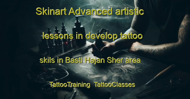 Skinart Advanced artistic lessons in develop tattoo skils in Basti Hajan Sher area | TattooTraining | TattooClasses | SkinartTraining-Pakistan