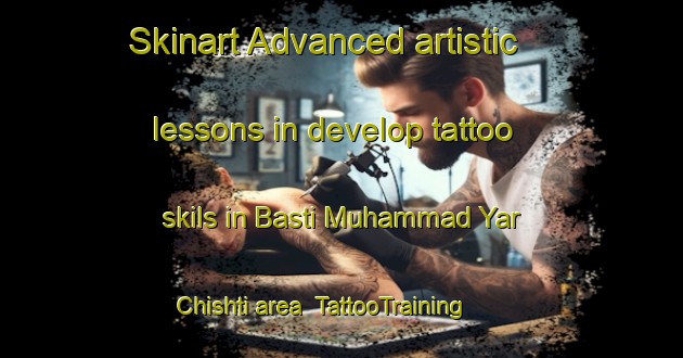 Skinart Advanced artistic lessons in develop tattoo skils in Basti Muhammad Yar Chishti area | TattooTraining | TattooClasses | SkinartTraining-Pakistan