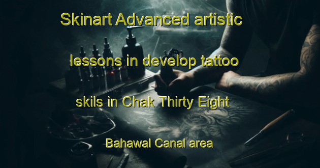 Skinart Advanced artistic lessons in develop tattoo skils in Chak Thirty Eight Bahawal Canal area | TattooTraining | TattooClasses | SkinartTraining-Pakistan