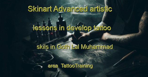 Skinart Advanced artistic lessons in develop tattoo skils in Goth Lal Muhammad area | TattooTraining | TattooClasses | SkinartTraining-Pakistan