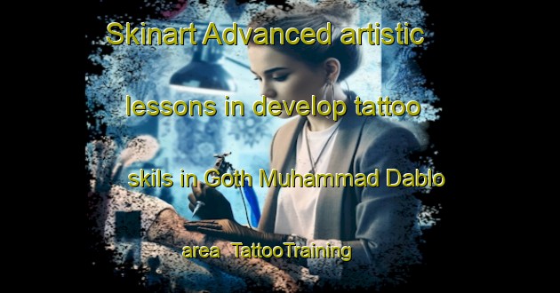Skinart Advanced artistic lessons in develop tattoo skils in Goth Muhammad Dablo area | TattooTraining | TattooClasses | SkinartTraining-Pakistan