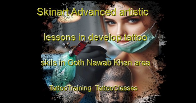 Skinart Advanced artistic lessons in develop tattoo skils in Goth Nawab Khan area | TattooTraining | TattooClasses | SkinartTraining-Pakistan