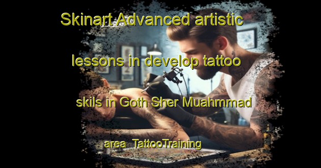 Skinart Advanced artistic lessons in develop tattoo skils in Goth Sher Muahmmad area | TattooTraining | TattooClasses | SkinartTraining-Pakistan