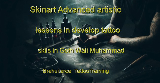 Skinart Advanced artistic lessons in develop tattoo skils in Goth Wali Muhammad Brahui area | TattooTraining | TattooClasses | SkinartTraining-Pakistan