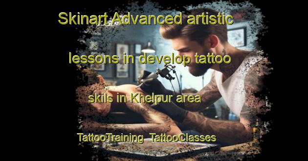 Skinart Advanced artistic lessons in develop tattoo skils in Khelpur area | TattooTraining | TattooClasses | SkinartTraining-Pakistan