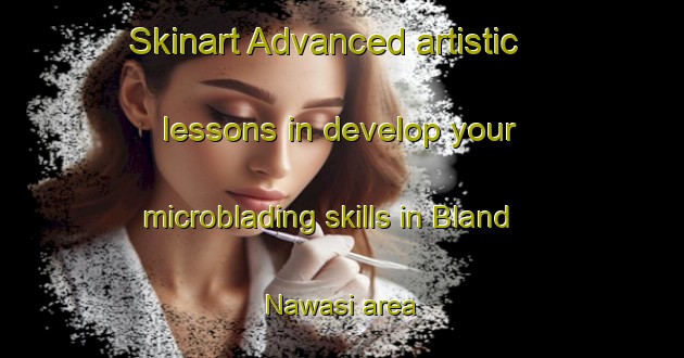 Skinart Advanced artistic lessons in develop your microblading skills in Bland Nawasi area | MicrobladingTraining | MicrobladingClasses | SkinartTraining-Pakistan