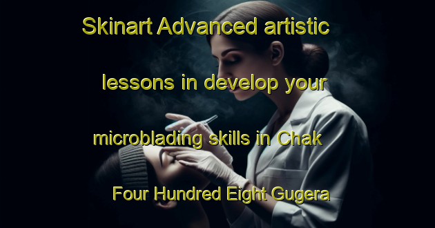Skinart Advanced artistic lessons in develop your microblading skills in Chak Four Hundred Eight Gugera Branch area | MicrobladingTraining | MicrobladingClasses | SkinartTraining-Pakistan