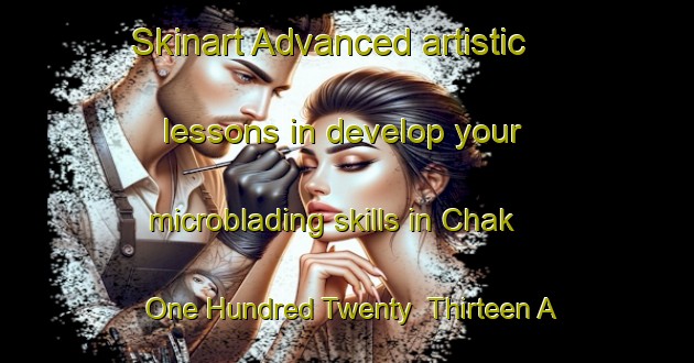 Skinart Advanced artistic lessons in develop your microblading skills in Chak One Hundred Twenty  Thirteen A Left area | MicrobladingTraining | MicrobladingClasses | SkinartTraining-Pakistan