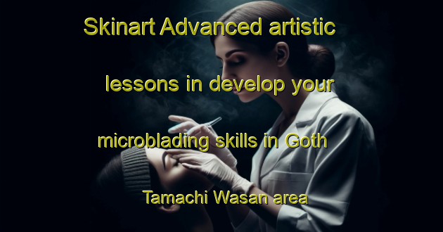 Skinart Advanced artistic lessons in develop your microblading skills in Goth Tamachi Wasan area | MicrobladingTraining | MicrobladingClasses | SkinartTraining-Pakistan