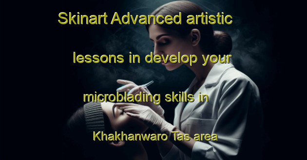 Skinart Advanced artistic lessons in develop your microblading skills in Khakhanwaro Tas area | MicrobladingTraining | MicrobladingClasses | SkinartTraining-Pakistan
