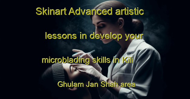 Skinart Advanced artistic lessons in develop your microblading skills in Kili Ghulam Jan Shah area | MicrobladingTraining | MicrobladingClasses | SkinartTraining-Pakistan