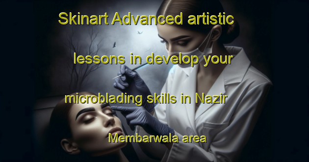 Skinart Advanced artistic lessons in develop your microblading skills in Nazir Membarwala area | MicrobladingTraining | MicrobladingClasses | SkinartTraining-Pakistan