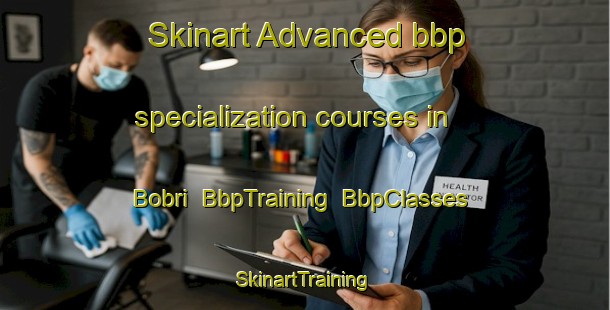 Skinart Advanced bbp specialization courses in Bobri | BbpTraining | BbpClasses | SkinartTraining-Pakistan