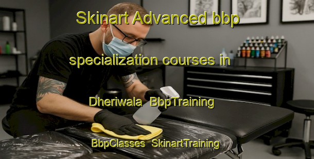 Skinart Advanced bbp specialization courses in Dheriwala | BbpTraining | BbpClasses | SkinartTraining-Pakistan