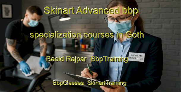 Skinart Advanced bbp specialization courses in Goth Baeid Rajpar | BbpTraining | BbpClasses | SkinartTraining-Pakistan