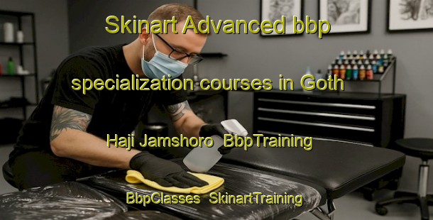 Skinart Advanced bbp specialization courses in Goth Haji Jamshoro | BbpTraining | BbpClasses | SkinartTraining-Pakistan