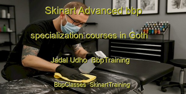 Skinart Advanced bbp specialization courses in Goth Jadal Udho | BbpTraining | BbpClasses | SkinartTraining-Pakistan