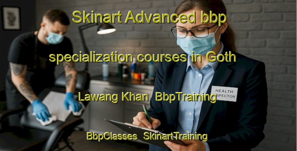 Skinart Advanced bbp specialization courses in Goth Lawang Khan | BbpTraining | BbpClasses | SkinartTraining-Pakistan