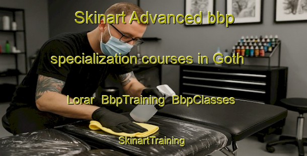 Skinart Advanced bbp specialization courses in Goth Lorar | BbpTraining | BbpClasses | SkinartTraining-Pakistan