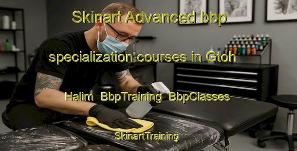 Skinart Advanced bbp specialization courses in Gtoh Halim | BbpTraining | BbpClasses | SkinartTraining-Pakistan