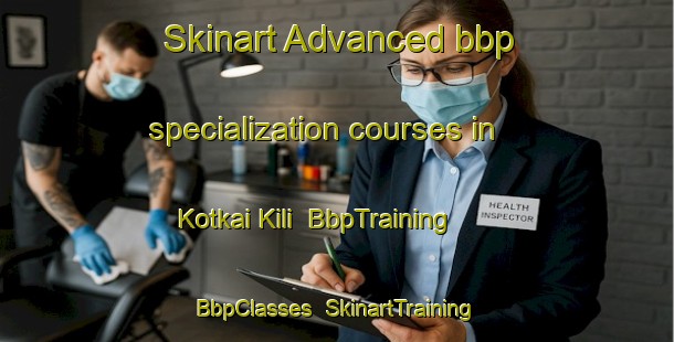 Skinart Advanced bbp specialization courses in Kotkai Kili | BbpTraining | BbpClasses | SkinartTraining-Pakistan