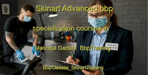 Skinart Advanced bbp specialization courses in Mashqul Gadani | BbpTraining | BbpClasses | SkinartTraining-Pakistan