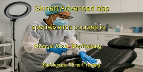 Skinart Advanced bbp specialization courses in Shangai Alizai | BbpTraining | BbpClasses | SkinartTraining-Pakistan