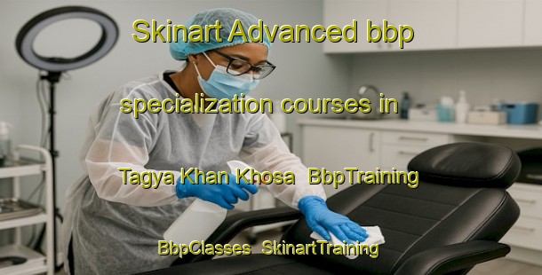Skinart Advanced bbp specialization courses in Tagya Khan Khosa | BbpTraining | BbpClasses | SkinartTraining-Pakistan