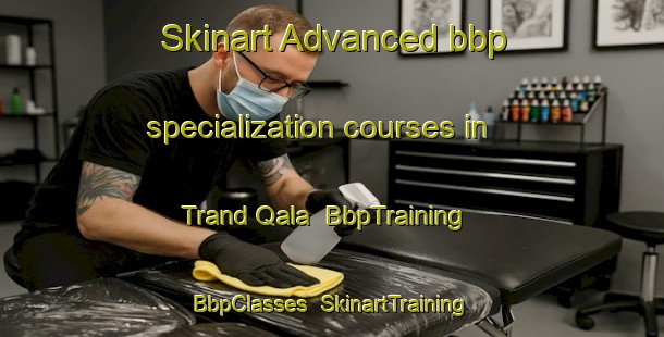 Skinart Advanced bbp specialization courses in Trand Qala | BbpTraining | BbpClasses | SkinartTraining-Pakistan