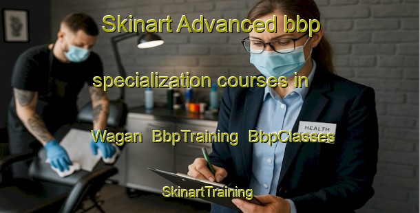 Skinart Advanced bbp specialization courses in Wagan | BbpTraining | BbpClasses | SkinartTraining-Pakistan