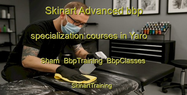 Skinart Advanced bbp specialization courses in Yaro Sham | BbpTraining | BbpClasses | SkinartTraining-Pakistan