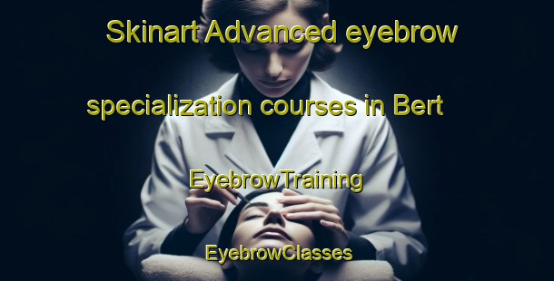 Skinart Advanced eyebrow specialization courses in Bert | EyebrowTraining | EyebrowClasses | SkinartTraining-Pakistan