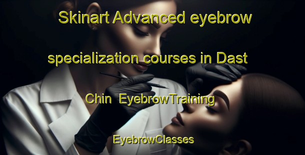 Skinart Advanced eyebrow specialization courses in Dast Chin | EyebrowTraining | EyebrowClasses | SkinartTraining-Pakistan