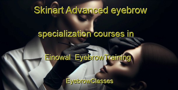 Skinart Advanced eyebrow specialization courses in Einowal | EyebrowTraining | EyebrowClasses | SkinartTraining-Pakistan