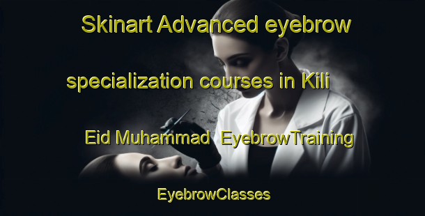 Skinart Advanced eyebrow specialization courses in Kili Eid Muhammad | EyebrowTraining | EyebrowClasses | SkinartTraining-Pakistan