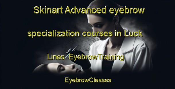 Skinart Advanced eyebrow specialization courses in Luck Lines | EyebrowTraining | EyebrowClasses | SkinartTraining-Pakistan