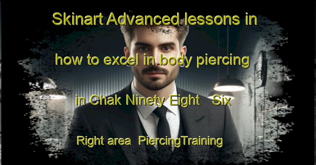 Skinart Advanced lessons in how to excel in body piercing in Chak Ninety Eight   Six Right area | PiercingTraining | PiercingClasses | SkinartTraining-Pakistan