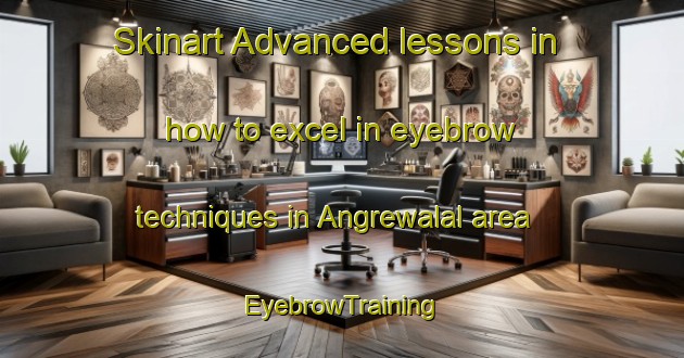 Skinart Advanced lessons in how to excel in eyebrow techniques in Angrewalal area | EyebrowTraining | EyebrowClasses | SkinartTraining-Pakistan