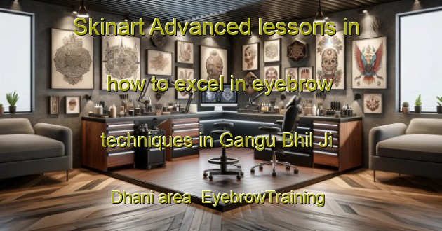 Skinart Advanced lessons in how to excel in eyebrow techniques in Gangu Bhil Ji Dhani area | EyebrowTraining | EyebrowClasses | SkinartTraining-Pakistan