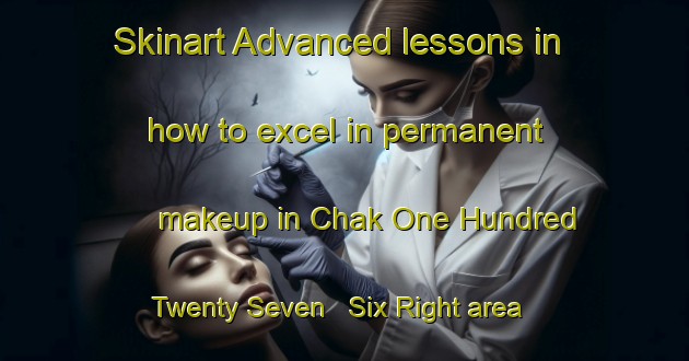 Skinart Advanced lessons in how to excel in permanent makeup in Chak One Hundred Twenty Seven   Six Right area | PermanentmakeupTraining | PermanentmakeupClasses | SkinartTraining-Pakistan
