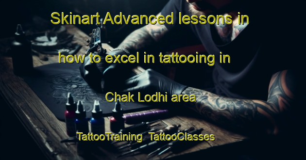 Skinart Advanced lessons in how to excel in tattooing in Chak Lodhi area | TattooTraining | TattooClasses | SkinartTraining-Pakistan