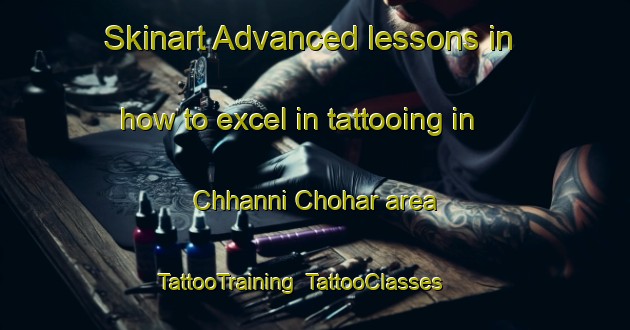 Skinart Advanced lessons in how to excel in tattooing in Chhanni Chohar area | TattooTraining | TattooClasses | SkinartTraining-Pakistan