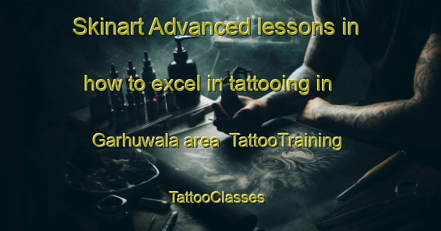 Skinart Advanced lessons in how to excel in tattooing in Garhuwala area | TattooTraining | TattooClasses | SkinartTraining-Pakistan
