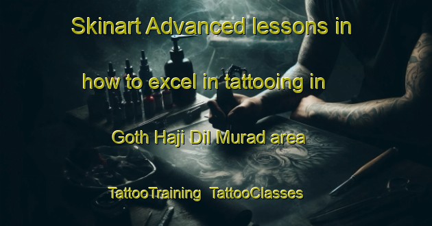 Skinart Advanced lessons in how to excel in tattooing in Goth Haji Dil Murad area | TattooTraining | TattooClasses | SkinartTraining-Pakistan