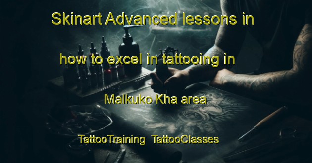 Skinart Advanced lessons in how to excel in tattooing in Malkuko Kha area | TattooTraining | TattooClasses | SkinartTraining-Pakistan