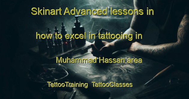 Skinart Advanced lessons in how to excel in tattooing in Muhammad Hassan area | TattooTraining | TattooClasses | SkinartTraining-Pakistan