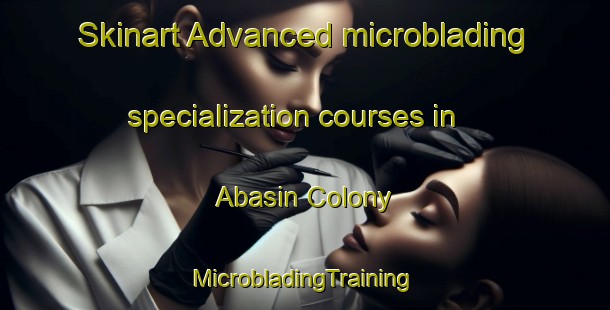 Skinart Advanced microblading specialization courses in Abasin Colony | #MicrobladingTraining #MicrobladingClasses #SkinartTraining-Pakistan