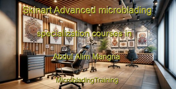 Skinart Advanced microblading specialization courses in Abdul Alim Mangria | #MicrobladingTraining #MicrobladingClasses #SkinartTraining-Pakistan