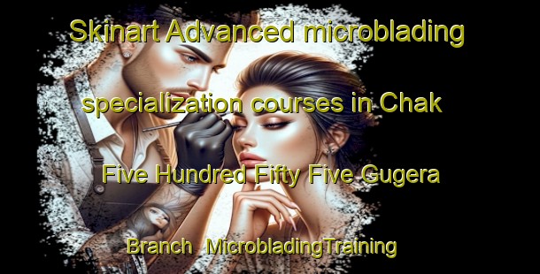 Skinart Advanced microblading specialization courses in Chak Five Hundred Fifty Five Gugera Branch | MicrobladingTraining | MicrobladingClasses | SkinartTraining-Pakistan